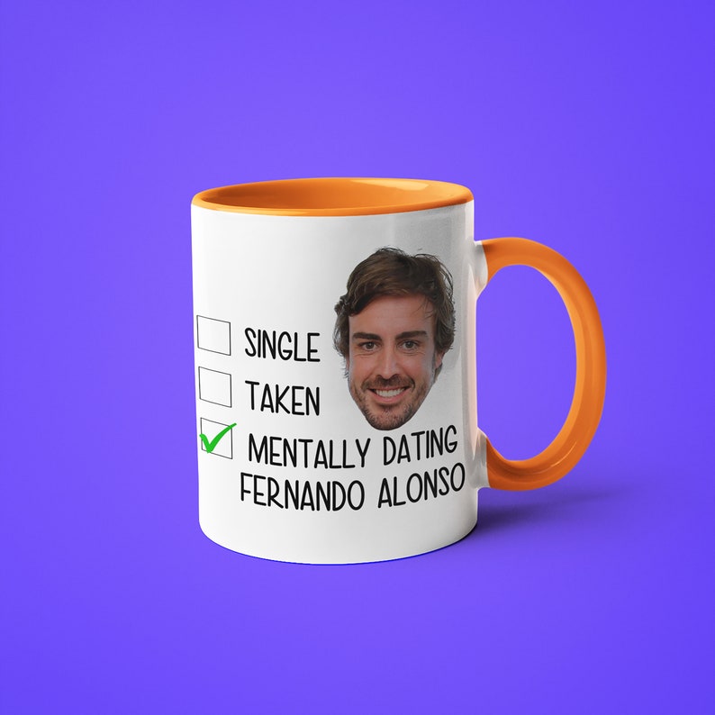 Single Taken Mentally Dating Fernando Alonso Mug, Funny Gift For Fernando Alonso Fan, F1 Fan Mug Gift, Formula 1 Gift Orange Handle