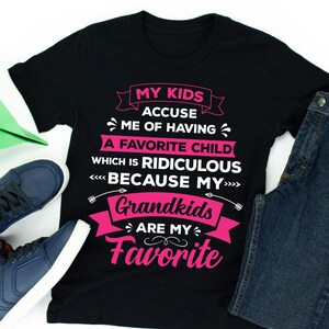 Grandma My Kids Accuse Me Of Having A Favorite Child T-Shirt Grandma My Kids Accuse Me Of Having A Favorite Child T-Shirt