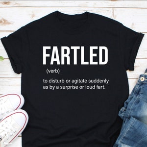 Fartled Shirt, Gas Fart Shirt, Funny Toilet Humor Shirt, Greatest Farter Shirt, Farting Shirt, Huge Fart Loading Shirt, Who Farted Shirt