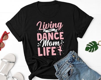 Living That Dance Mom Life Shirt, Dancer Mom Shirt, Gift For Dancer Mama, Dance Lover Shirt, Dance Recital Shirt, Ballet Mom Shirt