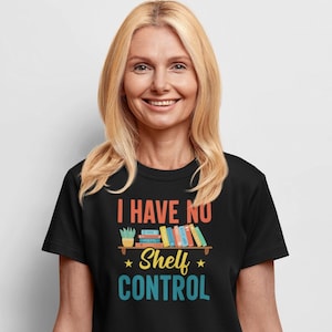 I Have No Shelf Control Shirt, Bookworm Gifts, Book Lover Shirt, Book Shelf shirt, Bookworm Shirt, Book Nerd Shirt, Book Reading Shirt
