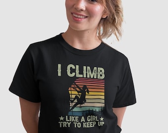 I Climb Like A Girl Try To Keep Up Shirt, Rock Climbing Shirt, Gift For Girl Climber, Boulder Climbing Shirt, Mountain Climbing Shirt