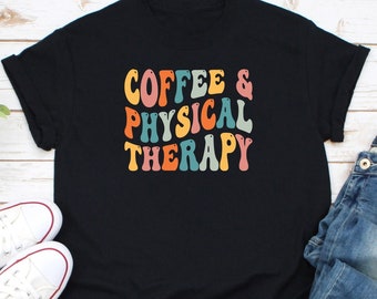 Coffee & Physical Therapy Shirt, Physio Therapy Grad Shirt, Physio Student Shirt, Physical Therapist Shirt, OT Shirt, Physiotherapist Shirt