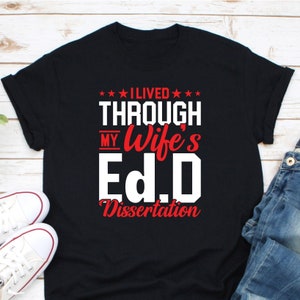 I Lived Through My Wife&#39;s Ed.D Dissertation Shirt, Doctor Of Education Shirt, Ed.D Wife Shirt, Doctorate Graduation Shirt, Future Ed.D Shirt