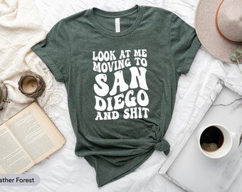 Look t Me Moving To San Diego And Shit Shirt, San Diego Flag Shirt, San Diego Native Shirt, San Diego State Shirt, California Travel Shirt