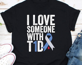 I love someone with T1D Shirt, Type 1 Diabetes Shirt, Type 1 Diabetes Awareness Shirt, T1D Hope Ribbon, Gift For Diabetic, Diabetes Warrior