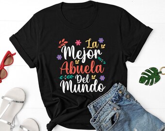 La Mejor Abuela Del Mundo Shirt Hispanic Grandma & Mother's Day T-Shirt Best Grandma Spanish Grandma Latina Shirt Grandma t shirt