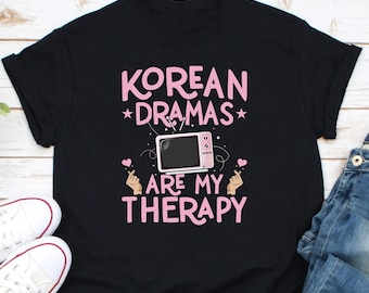 Korean Dramas Are My Therapy Shirt, K-Drama Fan Shirt, K-Drama Addict Shirt, Korean Drama Lover Shirt, Korea Oppa Shirt, K Drama Obsessed