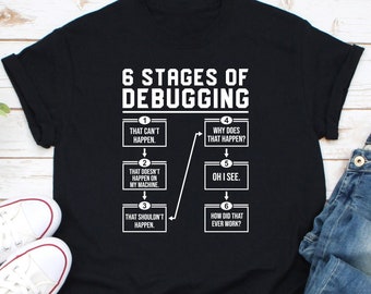6 Stages Of Debugging Shirt, Software Engineer Gift, Computer Nerd Shirt, Computer Coder Shirt, Programming Developer Shirt, Code Debug Tee