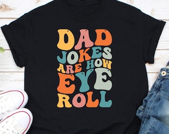 Dad Jokes Are How Eye Roll Shirt, New Dad Shirt, Gift For Dad, Dad Joke Shirt, Daddy Pun Joke Shirt, Funny Dad Shirt