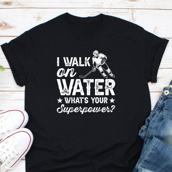 I Walk On Water What's Your Superpower T-Shirt Funny Hockey I Walk On Water What's Your Superpower T-Shirt Funny Hockey