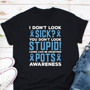 I Don't Look Sick Shirt, POTS Awareness, POTS Shirt, Postural Orthostatic Tachycardia Syndrome, Pots Support, Pots Warrior Shirt, POTS Walk