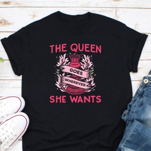 Chess Player Tee - Queen Goes Wherever She Wants T-Shirt Chess Player Tee - Queen Goes Wherever She Wants T-Shirt