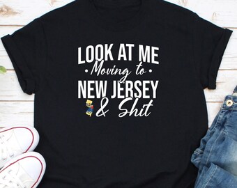 Look At Me Moving To New Jersey Shirt, New Jersey Vacation Shirt, New Jersey State Shirt, New Jersey Lover Shirt, New Jersey Souvenir Shirt