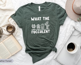What The Fuccluent Shirt, Gardening Shirt, Succulent Shirt, Plants Gardening Gift, Cactus Shirt, Crazy Gardener Shirt, Plant Lover Shirt