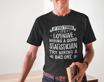 Statistician T Shirt, Funny Statistician T Shirt, Statistics Shirts Gift, Statistics Survey Surveyor T-shirt, Hire A Good Statistician Shirt