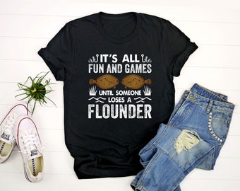 It's All Fun And Games Until Someone Loses A Flounder shirt, Flounder Fishing Shirt, Fluke Fishing Shirt, Flounder Shirt, Fisherman Gift