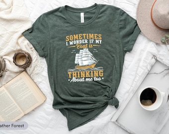 Sometimes I Wonder If My Boat Thinking About Me Too Shirt, Boating Lover Shirt, Sailboat Shirt, Sailor Captain Shirt, Boat Owner Shirt