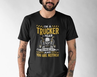 I'm A Trucker I Fear God And Wife And You Are Neither Shirt, Truck Driver Shirt, Trucker Shirts, Truck Driver Birthday, Truck Driver Gifts