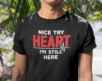 Nice Try Heart I'm Still Here Shirt, Heart Survivor Shirt, CHD Awareness Shirt, Cardiac Arrest Shirt, Cardiomyopathy Shirt, Heart Attack Tee