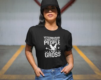 Veterinarian Because People Are Gross Shirt, Veterinarian Shirt, Veterinarian Gift, Veterinarian School Student, Vet Gifts For Animal Lovers