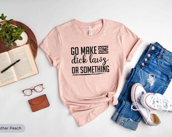 Go Make Some Dick Laws Or Something Shirt, My Body My Choice Shirt, Pro Choice Shirt, Abortion Rights Shirt, Reproductive Rights Shirt