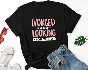 Ivorced And Looking For The D Shirt, Divorce Shirt, Divorced Gifts, Divorcee Shirt, Breakup Shirt, Divorce Celebration, Newly Divorced Shirt