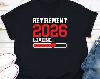 Retirement 2026 Loading Shirt, Gift For Retirement, Retiree Shirt, Retired Life Shirt, Retirement Party Shirt, Retirement Shirt, I'm Retired