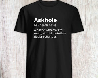 Askhole , Designer shirt, Freelancer T-shirt, Artist tee, Graphic Designer gift, Work colleague gift, Graphic Designer Web Designer Shirt