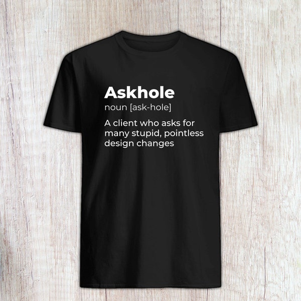 Askhole , Designer shirt, Freelancer T-shirt, Artist tee, Graphic Designer gift, Work colleague gift, Graphic Designer Web Designer Shirt