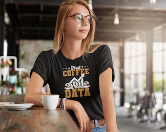 First Coffee Then Data Shirt, Coffee Lover, Data Science Gift, Data Scientist Shirt, ABA Therapy, BCBA Shirt, RBT Shirt, Data Analyst Shirt