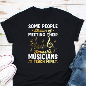 Music Teacher Shirt Some People Dream Musicians I Teach Mine Music Teacher Shirt Some People Dream Musicians I Teach Mine