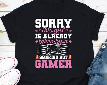 Sorry This Girl Is Taken By A Smart Sexy Gamer Shirt, Gamer Girlfriend, Funny Gaming Shirt, Gaming Gift, Funny Game Shirt, Video Game Player