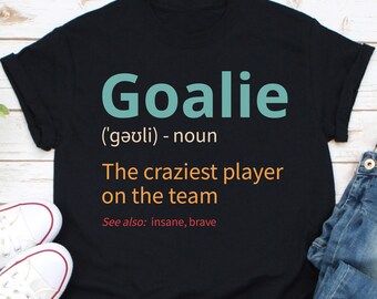 Goalie Definition Shirt, Goalie Shirt, Soccer Player Shirt, Hockey Fan Shirt, Football Goal Shirt, Soccer Team Shirt, Gear Goalkeeper Shirt