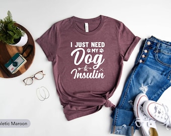 I Just Need My Dog And Insulin Shirt, Dog Mom Shirt, Dog Lover Shirt, Pancreas Shirt, Diabetic Shirt, Diabetes Awareness, World Diabetes Day