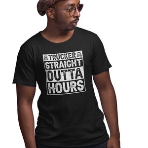 Trucker Straight Outta Hours Shirt, Funny Trucker Shirt, Truck Driver Gift, Trucker Life Shirt, Truck Driver Shirt, Truck Lover Shirt