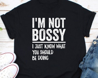 I'm Not Bossy I Just Know What You Should Be Doing Shirt, Manager Shirt, Colleague Gift, Manager Shirt, Work Humor Shirt, Funny Office Shirt