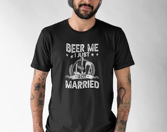 Beer Me I Just Got Married Shirt, Just Married Shirt, Funny Marriage Shirt, Funny Wedding Shirt, Groom Bachelor Party Shirt, Newlywed Shirt