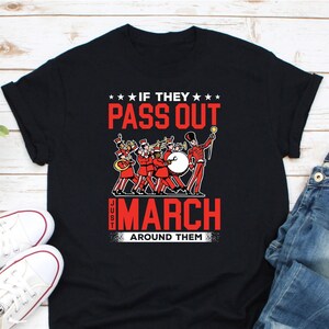 If They Pass Out Just March Around Them Marching Band Tshirt If They Pass Out Just March Around Them Marching Band Tshirt