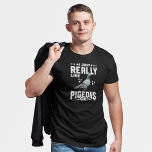 Pigeons Shirt I Just Really Like Pigeons OK? Shirt, Pigeon Lover Shirt, Pigeon Fancier Gift, Pigeon Whisperer Shirt, Gift For Bird Lover