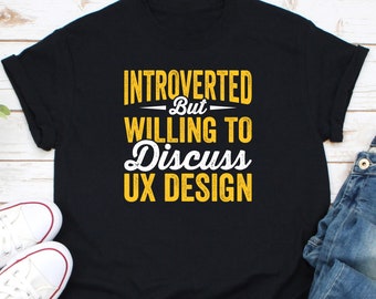 Introverted But Willing To Discuss UX Design Shirt, UX/UI Designer Shirt, Graphic Designer Shirt, Web Designer Shirt, Typography Shirt