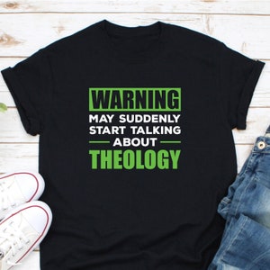 Warning May Suddenly Start Talking About Theology Shirt, Theology Gift, Theology Professor Gift, Theologian Shirt, Pastor Shirt, Priest Tee