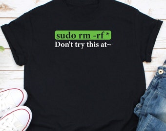 Sudo Rm Rf Shirt, Debugging Shirt, Coder Shirt, Programming Shirt, Coding Shirt, IT Professional Shirt, Hacker Shirt, Web Developer Shirt