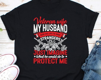 Veteran Wife Shirt, Army Veteran Shirt, Veteran Day Shirt, Veteran Life Shirt, Military Wife Shirt, Soldier's Wife Shirt, Army Wife Shirt