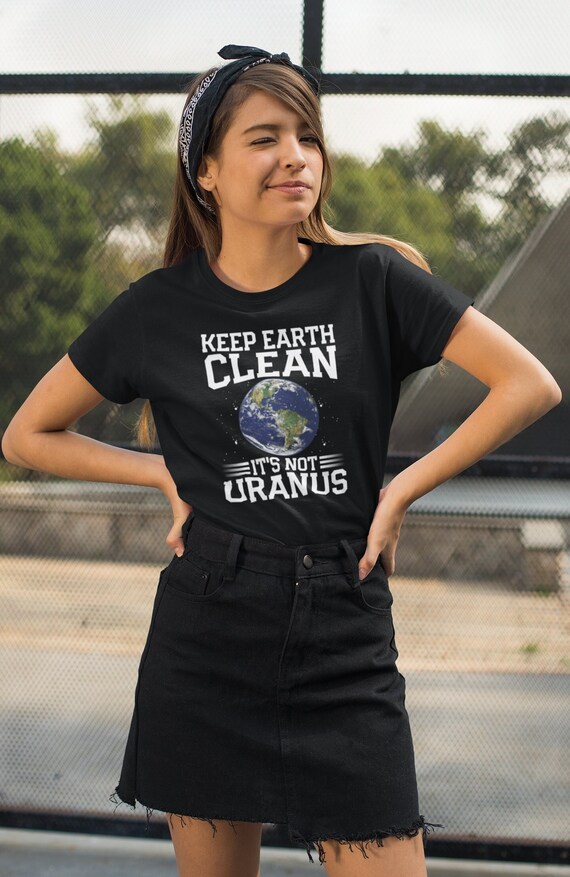 Keep The Earth Clean, It's Not Uranus Shirt Gift Keep The Earth Clean, It's Not Uranus Shirt Gift