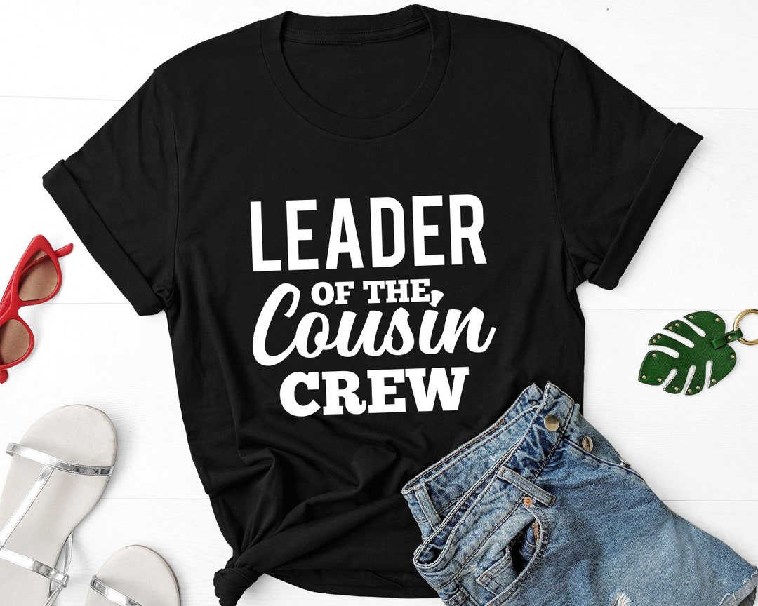 Leader of the Cousin Crew Shirt, Gift for Cousin, Cousin Birthday