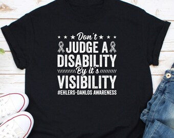 Don't Judge A Disability By It's Visibility Shirt, EDS Awareness Shirt, EDS Warrior Shirt, EDS Support Shirt, Connective Tissue Disorder