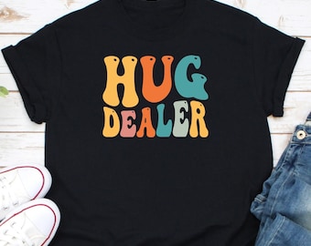 Hug Dealer Shirt, Kindness Shirt, Be Kind Shirt, Spread Hugs Shirt, Hug Life Shirt, Free Hugs Shirt, I'm A Hugger Shirt, Hug Cuddle Shirt