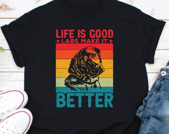 Life Is Good Labs Make It Better Shirt, Labrador Mom Shirt, Labrador Retriever Shirt, Labrador Lover Shirt, Labrador Dad Tee, Labrador Owner
