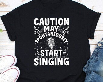 Caution May Spontaneously Start Singing Shirt, Funny Singer Karaoke Shirt, Gift For Singer, Singing Lover Shirt, Choir Music Teacher Shirt